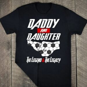 Daddy And Daughter The Legend And Legacy Shirt