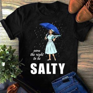 Earn The Right To Be Salty Shirt