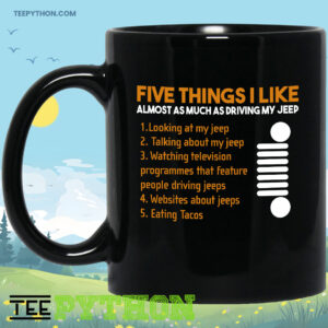 Five Things I Like Almost As Much As Driving My Jeep Coffee Tea Mug