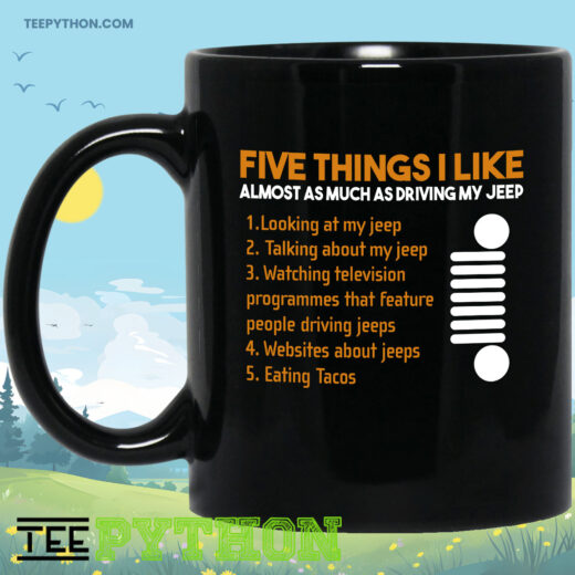 Five Things I Like Almost As Much As Driving My Jeep Coffee Tea Mug