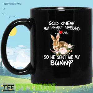 God Knew My Heart Needed Love So He Sent Me My Bunny Coffee Tea Mug