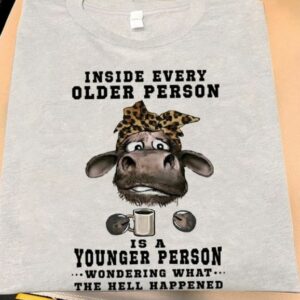 Inside Every Older Person Is A Younger Person Coffee Cow Shirt