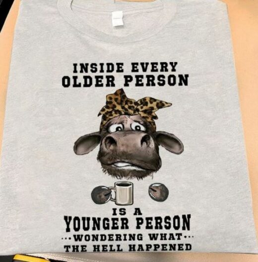 Inside Every Older Person Is A Younger Person Coffee Cow Shirt