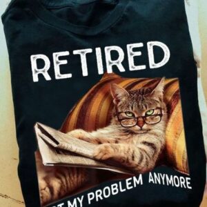 Retired Not My Problem Anymore Chill Cat Reading News Shirt