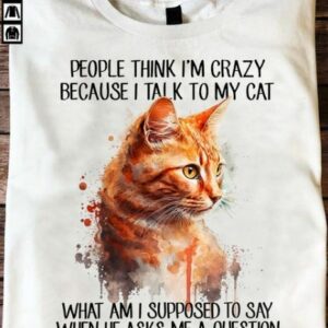 Talk To My Cat Not Crazy It's Pet Love Shirt