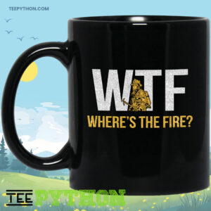 WTF Where Is The Fire Firefighter Coffee Tea Mug