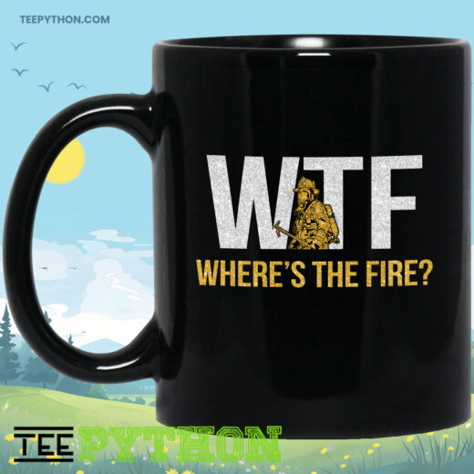 WTF Where Is The Fire Firefighter Coffee Tea Mug