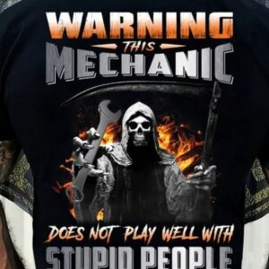 Warning This Mechanic Does Not Play Well With Stupid People Shirt