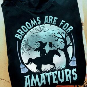 Brooms Are For Amateurs Halloween Witches Shirt