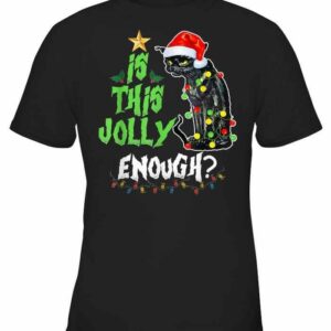 Is This Jolly Enough, Angry Christmas Black Cat Shirt